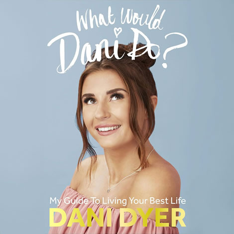 WHAT WOULD DANI DO?: MY GUIDE TO LIVING YOUR BEST LIFE